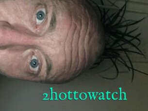 2hottowatch