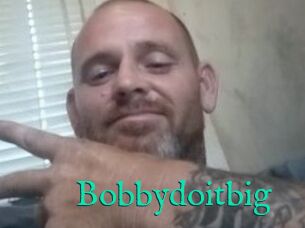 Bobbydoitbig