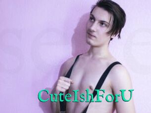 CuteIshForU