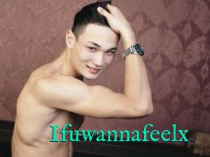 Ifuwannafeelx