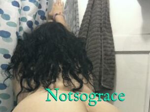 Notsograce