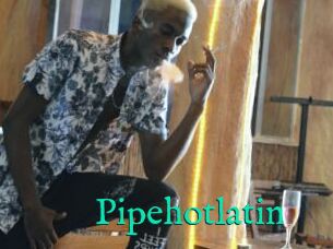 Pipehotlatin