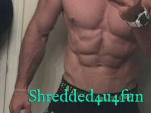 Shredded4u4fun