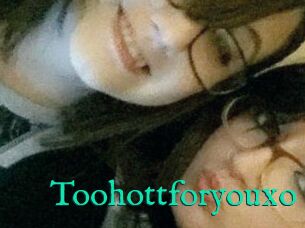 Toohottforyouxo